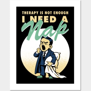 Therapy is not enough, I need a nap Posters and Art